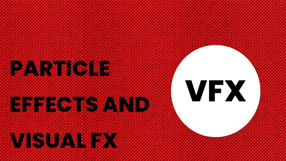 Particle Effects and Visual FX