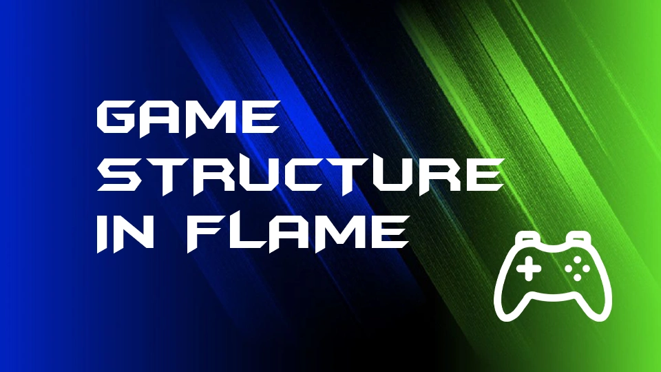 Game Structure in Flame